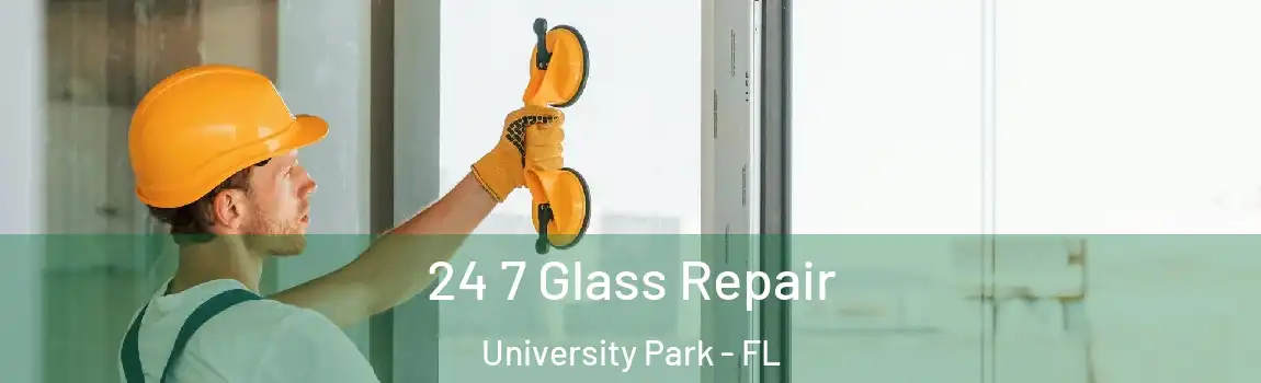  24 7 Glass Repair University Park - FL